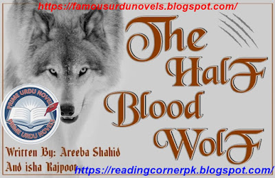 The half bloood wolf novel pdf by Areeba Shahid & Isha Rajpoot Part 1