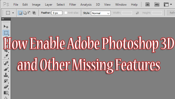 How Enable Adobe Photoshop 3D and Other Missing Features ...