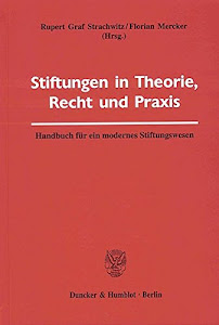 Stiftungen in Theorie, Recht und Praxis.: Handbuch für ein modernes Stiftungswesen.