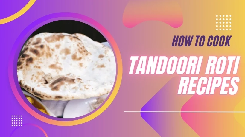 Tandoori Roti : घर पर तंदूरी रोटी कैसे बनाई जाती है?