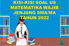 Kisi-kisi Ujian Sekolah Mapel Matematika Wajib Jenjang SMA/MA Tahun 2022/2023