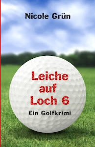 Leiche auf Loch 6: Ein Golfkrimi