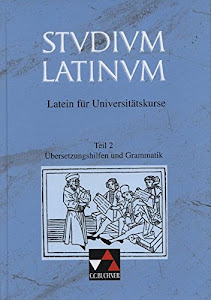 Studium Latinum, in 2 Tln., Tl.2, Übersetzungshilfen und Grammatik: Latein für Universitätskurse (Studium Latinum. Latein für Universitätskurse)