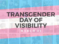 International Transgender Day of Visibility - 31 March.