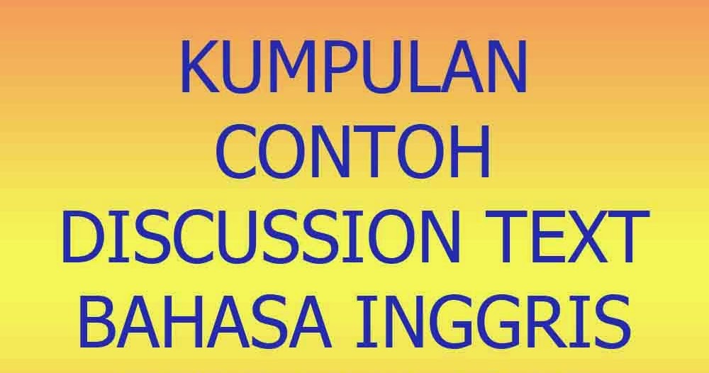 Kumpulan Contoh Discussion Text Bahasa Inggris Terbaru 