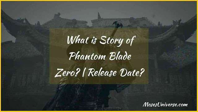 What is Story of Phantom Blade Zero? | Release Date?