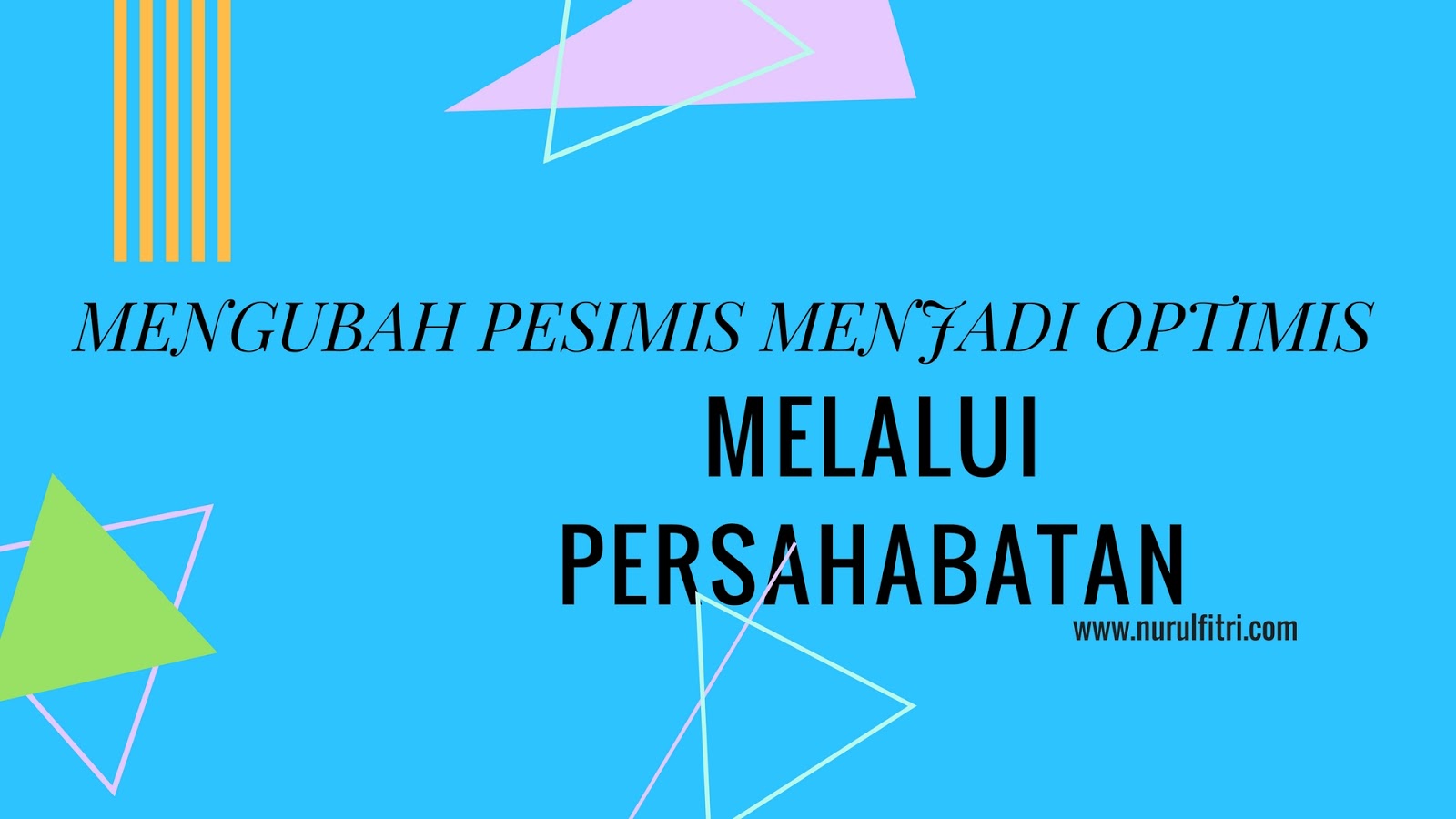 Mengubah Pesimis Menjadi Optimis Melalui Persahabatan Nurul Stories