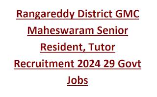 Rangareddy District GMC Maheswaram Senior Resident, Tutor Recruitment 2024 29 Govt Jobs