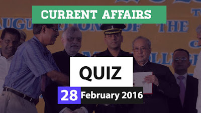 Current Affairs Quiz 28 February 2016