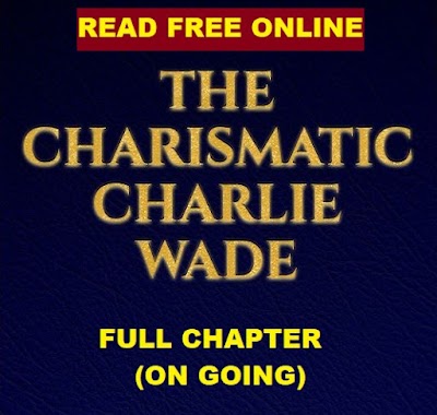 FREE Charlie Wade Full Story - Ongoing (Chapter 1-20)