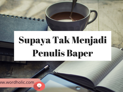 Supaya Tak Menjadi Penulis Baper