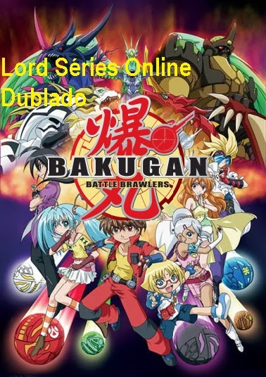  http://lordseriesonlinedublado.blogspot.com.br/2013/03/bakugan-guerreiros-da-batalha-1.html