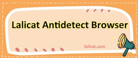 Lalicat Antidetect Browser