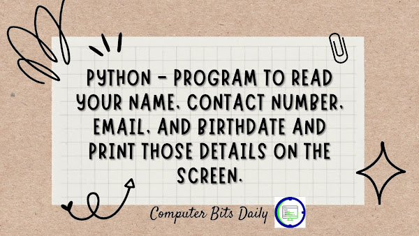 Python - Write a program to read your name, contact number, email, and birthdate and print those details on the screen.