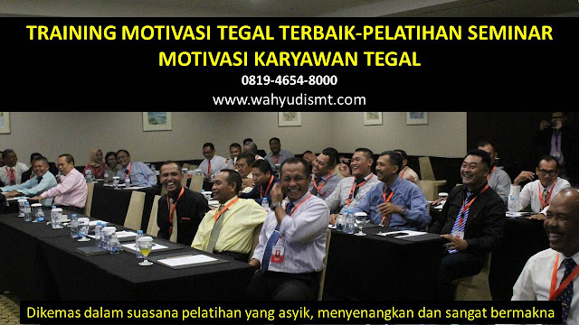 TRAINING MOTIVASI TEGAL - TRAINING MOTIVASI KARYAWAN TEGAL - PELATIHAN MOTIVASI TEGAL – SEMINAR MOTIVASI TEGAL