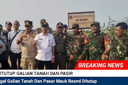 Kerjaan Galian Tanah Dan Pasir Di Mauk Resmi Ditutup 