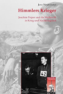 Himmlers Krieger: Joachim Peiper und die Waffen-SS in Krieg und Nachkriegszeit (Krieg in der Geschichte)