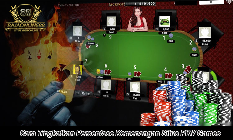 Cara Tingkatkan Persentase Kemenangan Situs PKV Games