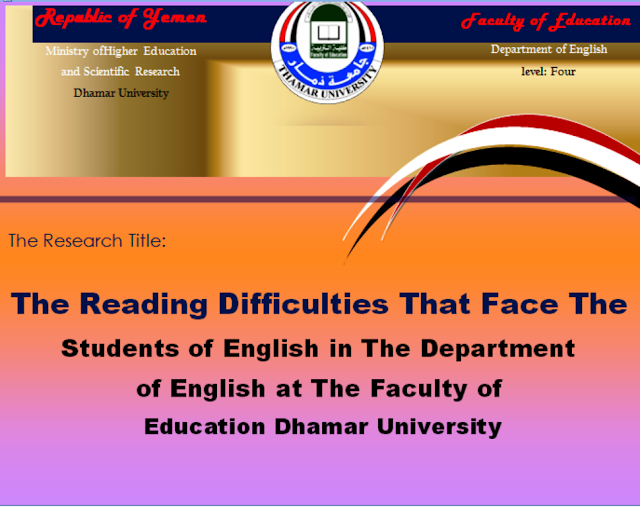  the reading difficulties facing English language students in the Department of English, Faculty of Education, Dhamar University