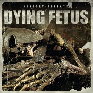 Dying Fetus - History Repeats