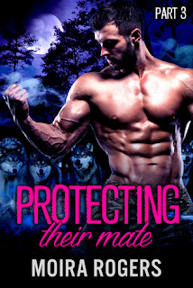 Protecting Their Mate Part 3 by Moira Rogers