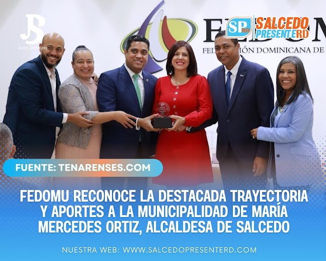 FEDOMU reconoce la destacada trayectoria y aportes a la municipalidad de María Mercedes Ortiz, alcaldesa de Salcedo