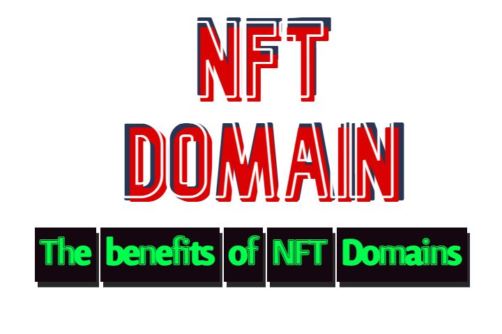 What is the NFT domain? What are the benefits of NFT domains?