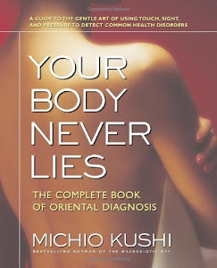 Your Body Never Lies: The Complete Book Of Oriental Diagnosis (English Edition)