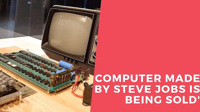 Steve Jobs,Apple-1,Steve Wozniak,computer,Computer made by Steve Jobs is being sold