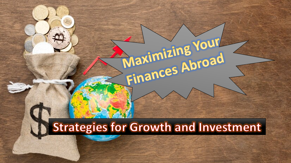 Maximizing Your Finances Abroad: Strategies for Growth and Investment