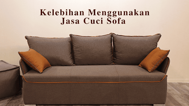 Kelebihan Menggunakan Jasa Cuci Sofa