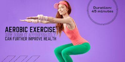 Aerobic Exercise: How Doing It Appropriately Can Further Improve Health