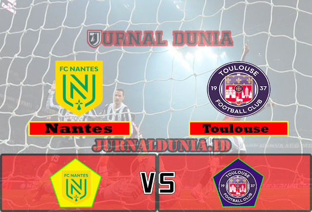 Prediksi Nantes vs Toulouse ,Minggu 30 May 2021 Pukul 23.00 WIB