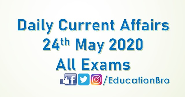 Daily Current Affairs 24th May 2020 For All Government Examinations