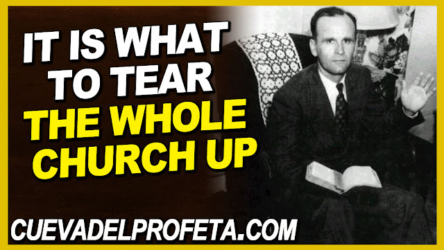 It is what to tear the whole church up - William Marrion Branham Quotes