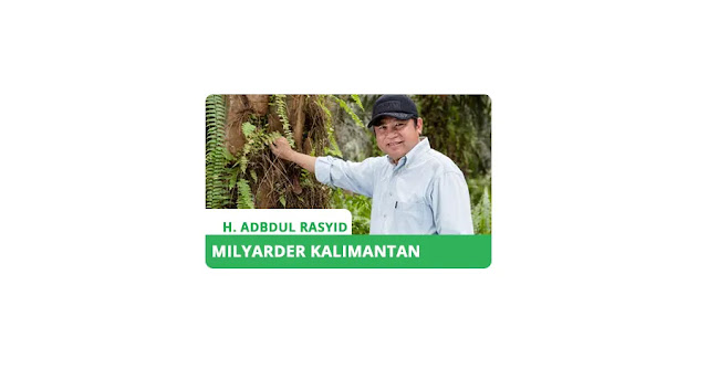 Haji Abdul Rasyid, Milyarder Kalimantan Haji Abdul Rasyid, Milyarder Kalimantan