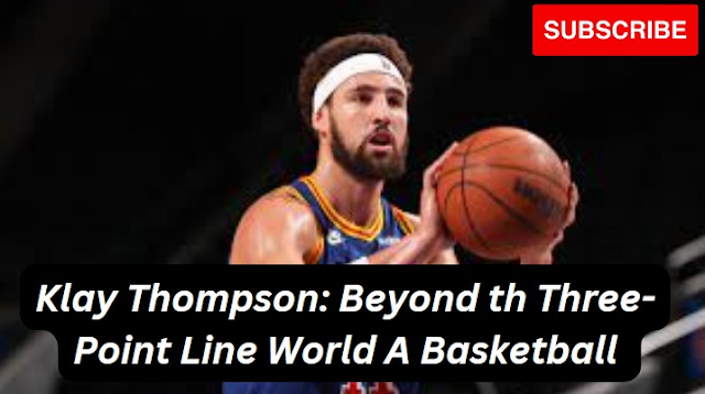 Klay Thompson: Beyond th Three-Point Line World A Basketball