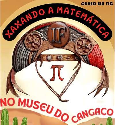 Campus Serra Talhada do IFSertãoPE abre inscrições para o curso “Xaxando a Matemática no Museu do Cangaço”