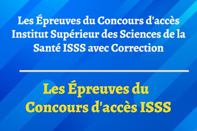 Les Épreuves du Concours d'accès Institut Supérieur des Sciences de la Santé ISSS avec Correction