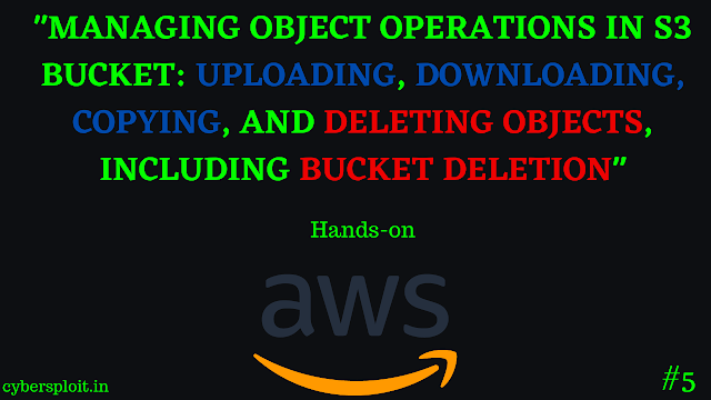 Managing Object Operations in S3 Bucket: Uploading, Downloading, Copying, and Deleting Objects, Including Bucket Deletion