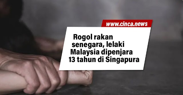Rogol rakan senegara, lelaki Malaysia dipenjara 13 tahun di Singapura