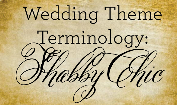 Wedding Theme Terminology Shabby Chic Good Morning