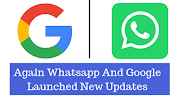 Again Whatsapp And Google Launched New Updates