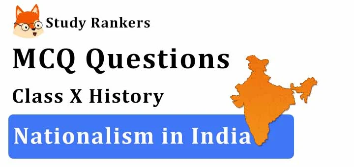 MCQ Questions for Class 10 History: Ch 3 Nationalism in India