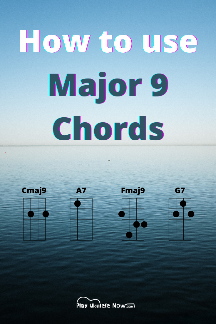 Ukulele Chords and How to Use Them: Major 9