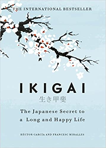 The Best Secret of Japanese to a Long and Happy Life: Ikigai 2023