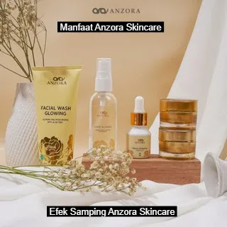 Efek Samping Anzora Skincare dan Manfaat Skincare Anzora