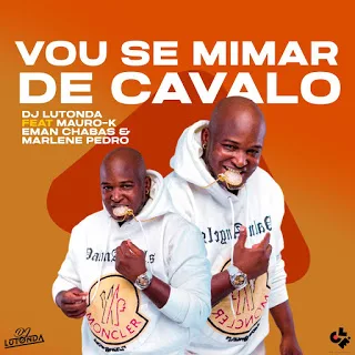 DJ Lutonda feat. Mauro K, Eman Chabas & Marlene Pedro - Vou Se Mimar De Cavalo