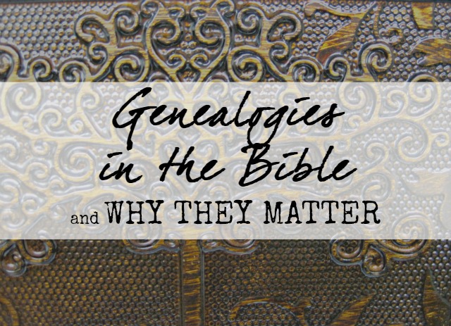 Genealogies in the Bible and why they matter