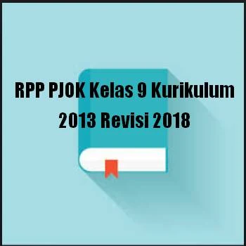  Rencana Pelaksanaan Pembelajaran tidak asing lagi bagi bapak dan Ibu terutama jika membua RPP PJOK Kelas 9 Kurikulum 2013 Revisi 2018